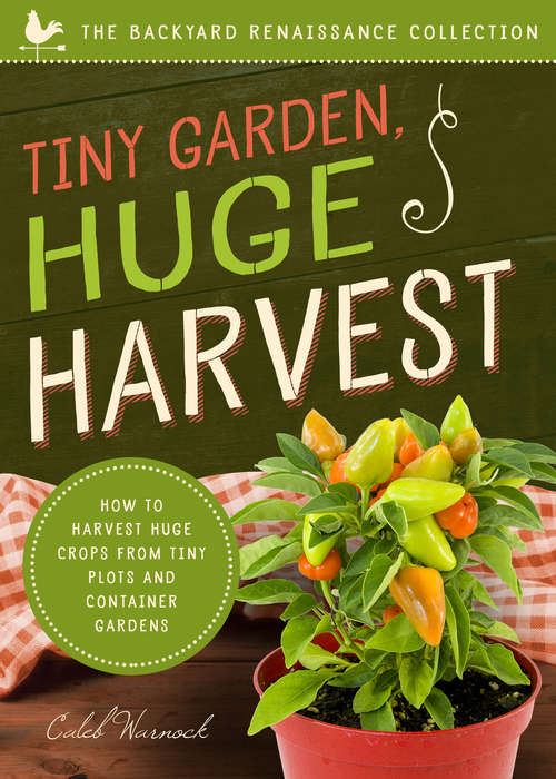 Book cover of Tiny Garden, Huge Harvest: How to Harvest Huge Crops From Mini Plots and Container Gardens (Backyard Renaissance Collection)