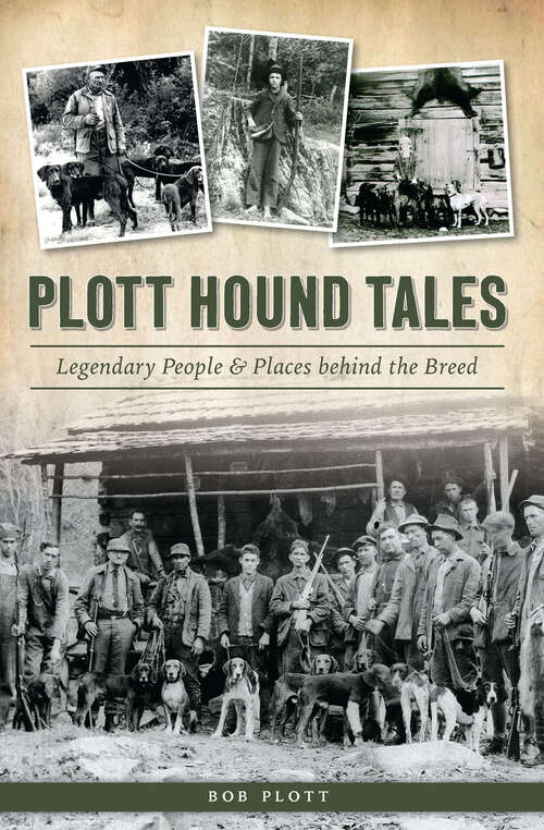 Book cover of Plott Hound Tales: Legendary People & Places behind the Breed