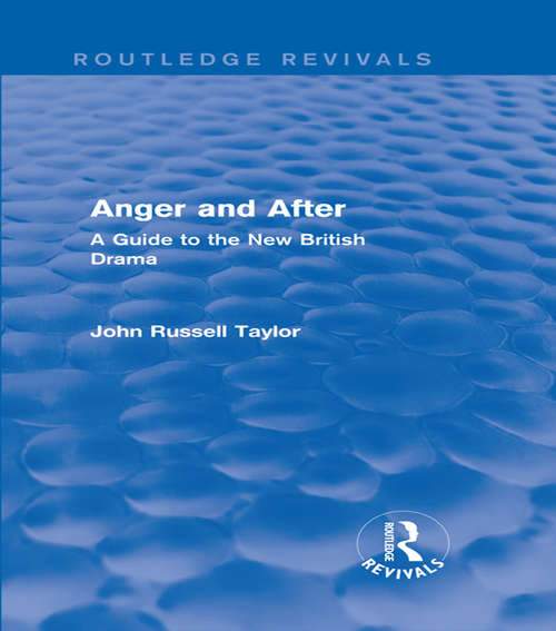 Book cover of Anger and After: A Guide to the New British Drama (Routledge Revivals)