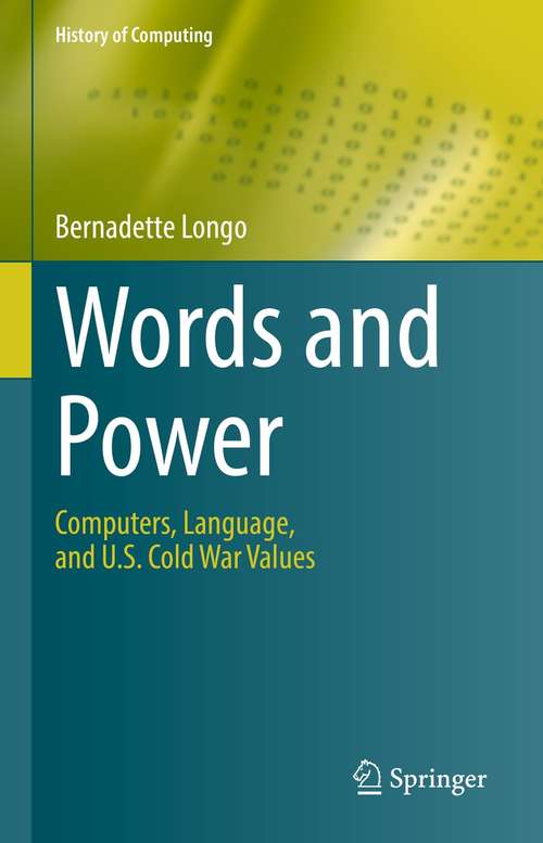 Book cover of Words and Power: Computers, Language, and U.S. Cold War Values (1st ed. 2021) (History of Computing)
