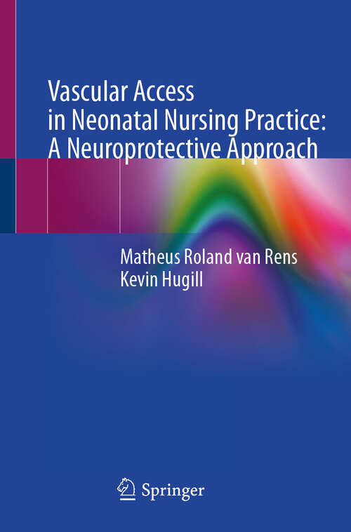 Book cover of Vascular Access in Neonatal Nursing Practice: A Neuroprotective Approach