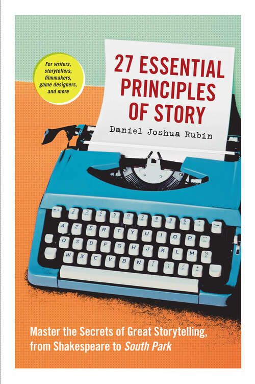 Book cover of 27 Essential Principles of Story: Master the Secrets of Great Storytelling, from Shakespeare to South Park