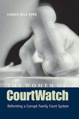Book cover of The Women of CourtWatch: Reforming a Corrupt Family Court System