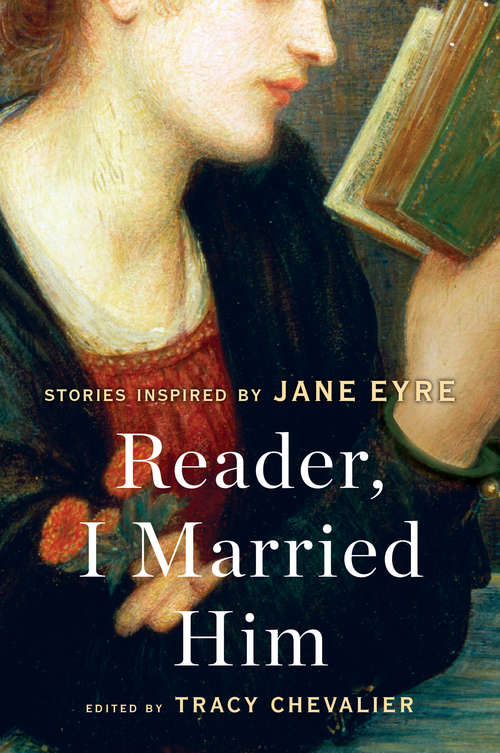 Book cover of Reader, I Married Him: Stories Inspired by Jane Eyre