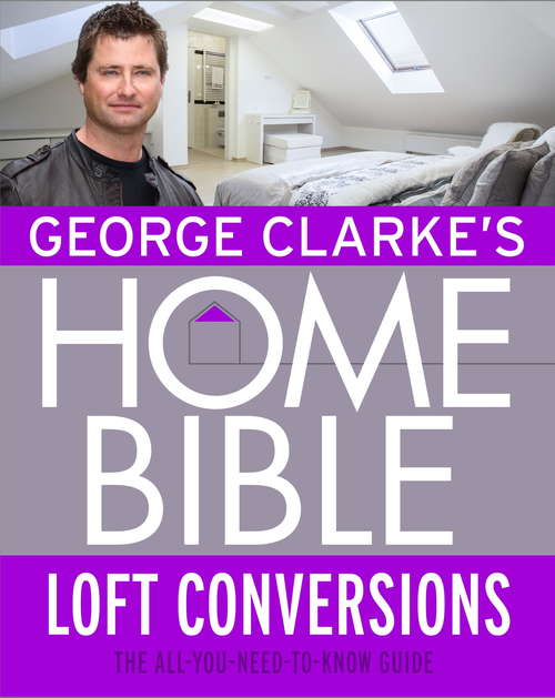 Book cover of George Clarke's Home Bible: Bedrooms and Loft Conversions