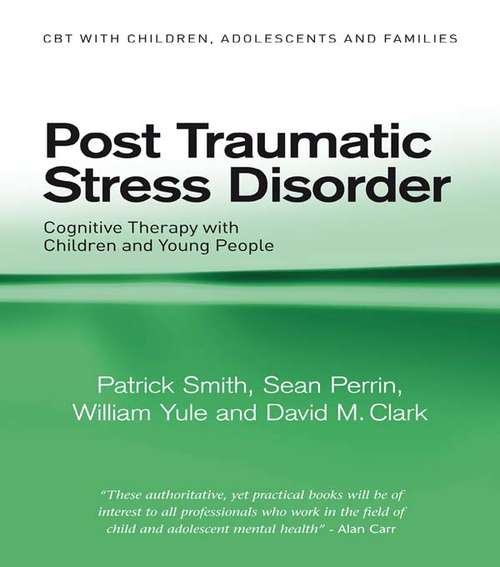 Post Traumatic Stress Disorder: Cognitive Therapy with Children and Young People (CBT with Children, Adolescents and Families #40)
