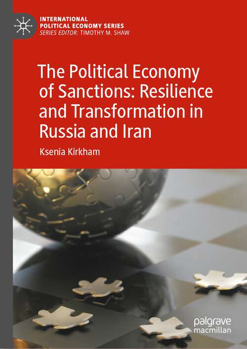 Book cover of The Political Economy of Sanctions: Resilience and Transformation in Russia and Iran (1st ed. 2022) (International Political Economy Series)