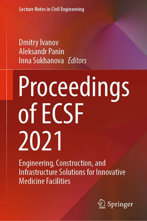 Book cover of Proceedings of ECSF 2021: Engineering, Construction, and Infrastructure Solutions for Innovative Medicine Facilities (1st ed. 2023) (Lecture Notes in Civil Engineering #257)