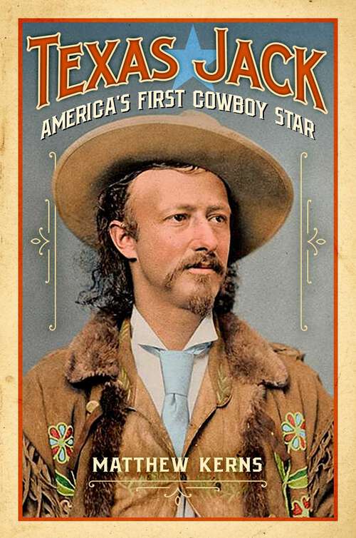 Book cover of Texas Jack: America's First Cowboy Star