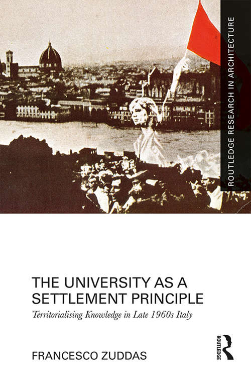 Book cover of The University as a Settlement Principle: Territorialising Knowledge in Late 1960s Italy (Routledge Research in Architecture)