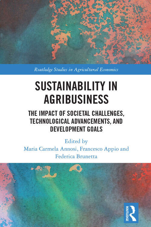 Sustainability in Agribusiness: The Impact of Societal Challenges, Technological Advancements, and Development Goals (Routledge Studies in Agricultural Economics)