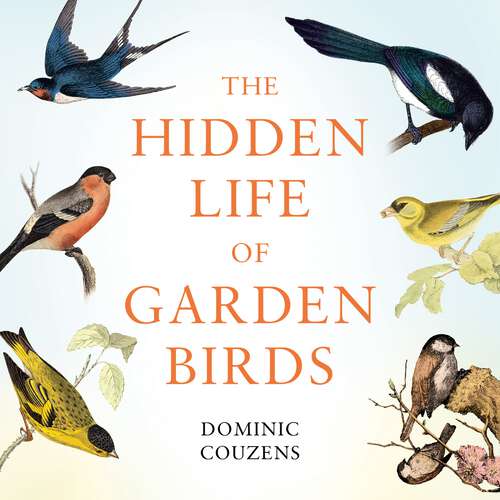 Book cover of The Hidden Life of Garden Birds: The unseen drama behind everyday survival