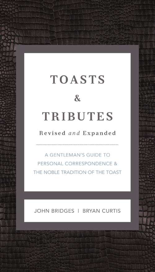 Book cover of Toasts & Tributes Revised & updated: A Gentleman's Guide to Personal Correspondence and the Noble Tradition of the Toast (The GentleManners Series)