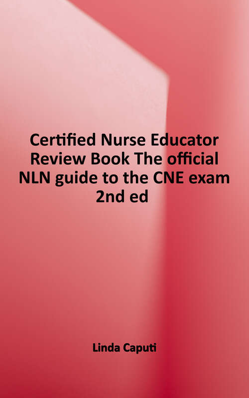 Book cover of Certified Nurse Educator Review Book: The Official NLN Guide to the CNE Exam (Second Edition)