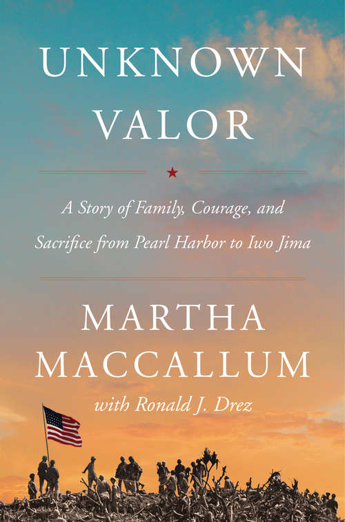 Book cover of Unknown Valor: A Story of Family, Courage, and Sacrifice from Pearl Harbor to Iwo Jima