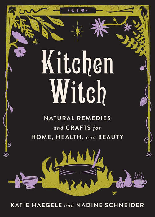 Book cover of Kitchen Witch: Natural Remedies and Crafts for Home, Health, and Beauty