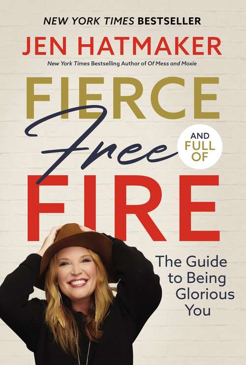 Book cover of Fierce, Free, and Full of Fire: The Guide to Being Glorious You