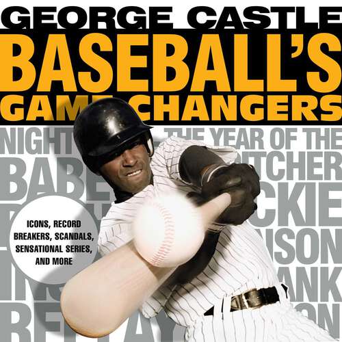 Book cover of Baseball's Game Changers: Icons, Record Breakers, Scandals, Sensational Series, and More (Game Changers)