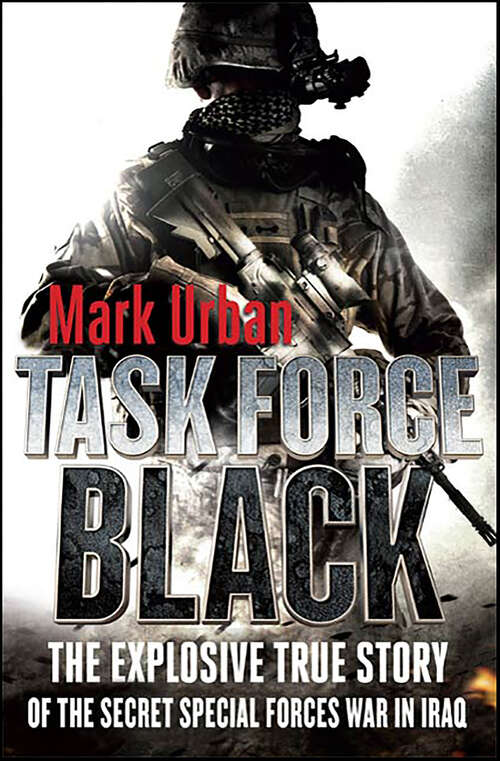 Book cover of Task Force Black: The Explosive True Story of the Secret Special Forces War in Iraq