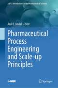 Pharmaceutical Process Engineering and Scale-up Principles (AAPS Introductions in the Pharmaceutical Sciences #13)