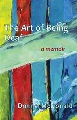 Book cover of The Art of Being Deaf: A Memoir