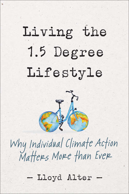 Book cover of Living the 1.5 Degree Lifestyle: Why Individual Climate Action Matters More than Ever