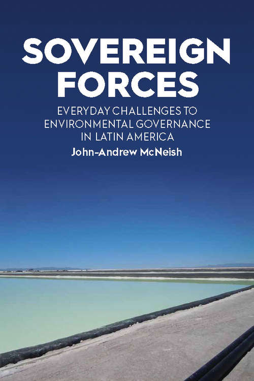 Sovereign Forces: Everyday Challenges to Environmental Governance in Latin America