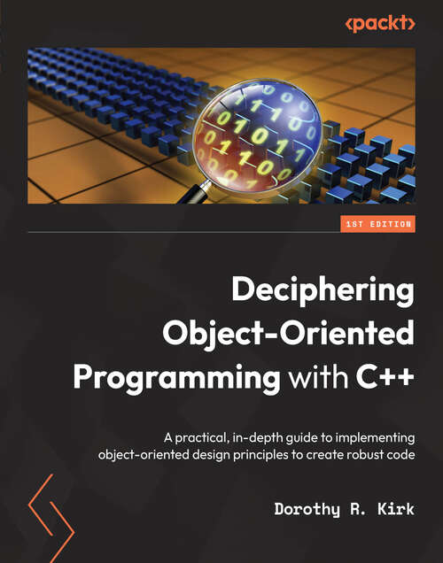 Book cover of Deciphering Object-Oriented Programming with C++: A practical, in-depth guide to implementing object-oriented design principles to create robust code