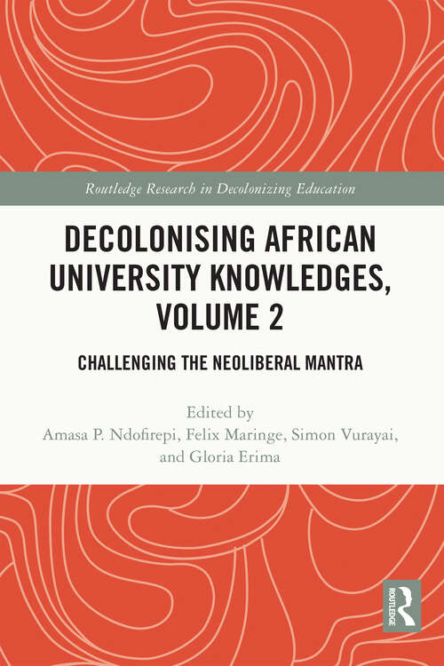 Book cover of Decolonising African University Knowledges, Volume 2: Challenging the Neoliberal Mantra (Routledge Research in Decolonizing Education)