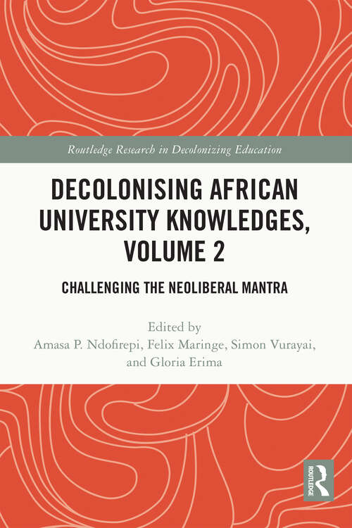 Book cover of Decolonising African University Knowledges, Volume 2: Challenging the Neoliberal Mantra (Routledge Research in Decolonizing Education)