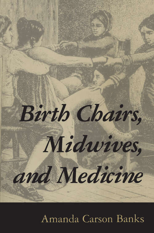 Book cover of Birth Chairs, Midwives, and Medicine (EPUB Single)