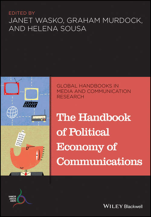 Book cover of The Handbook of Political Economy of Communications (Global Handbooks In Media And Communication Research Ser. #8)