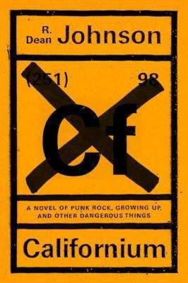 Book cover of Californium: A Novel of Punk Rock, Growing Up, and Other Dangerous Things