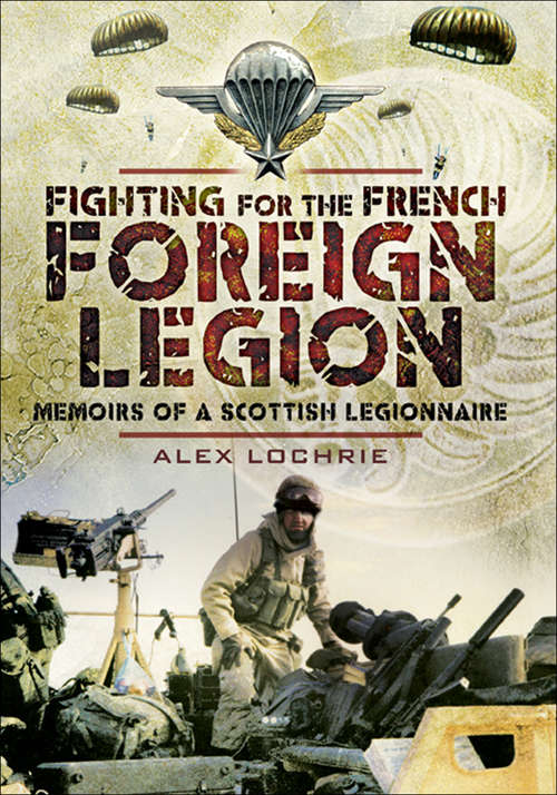 Book cover of Fighting for the French Foreign Legion: Memoirs of a Scottish Legionnaire