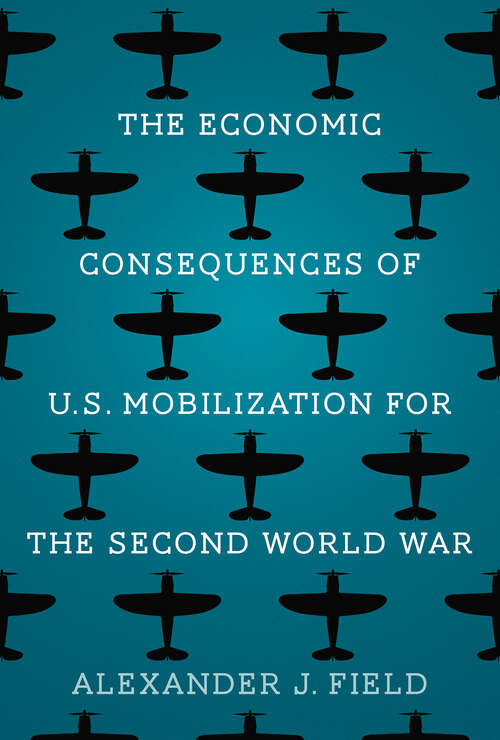 Book cover of The Economic Consequences of U.S. Mobilization for the Second World War