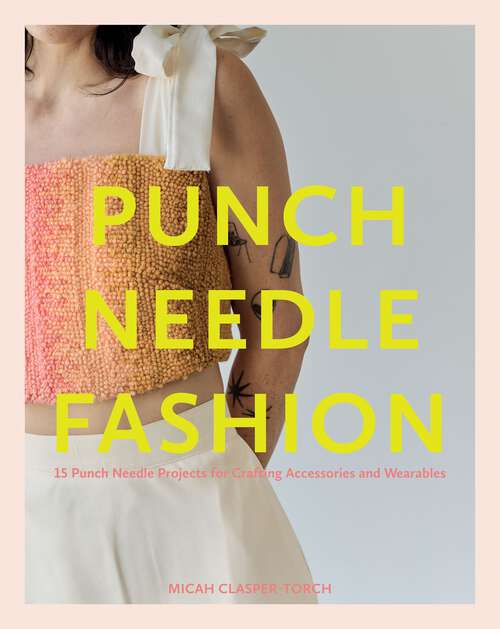 Book cover of Punch Needle Fashion: 15 Punch Needle Projects for Crafting Accessories and Wearables