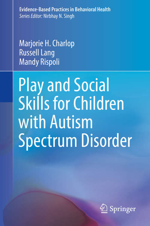 Play and Social Skills for Children with Autism Spectrum Disorder (Evidence-based Practices In Behavioral Health Ser.)