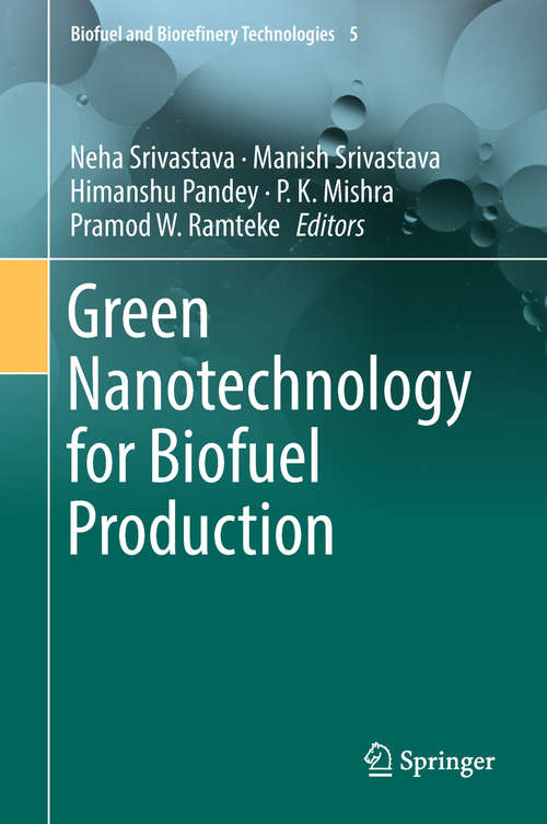 Green Nanotechnology for Biofuel Production (Biofuel and Biorefinery Technologies #5)
