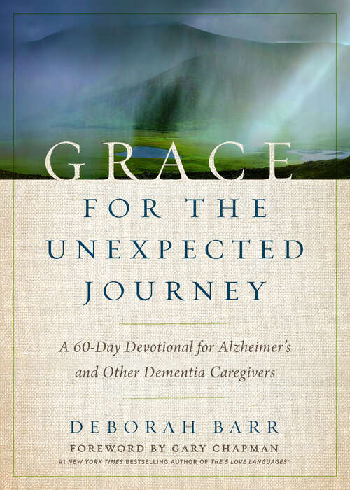 Book cover of Grace for the Unexpected Journey: A 60-Day Devotional for Alzheimer's and Other Dementia Caregivers