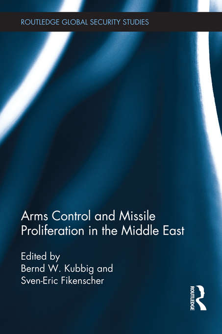 Arms Control and Missile Proliferation in the Middle East (Routledge Global Security Studies)