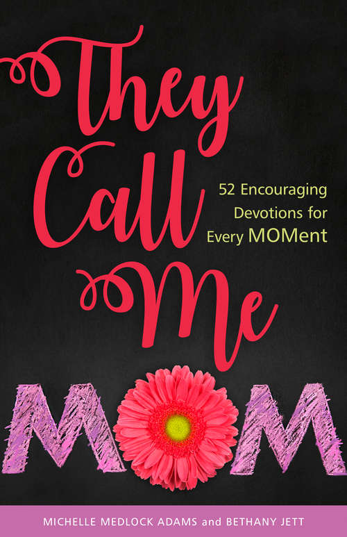 Book cover of They Call me Mom: 52 Encouraging Devotions for Every Moment