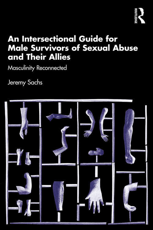 Book cover of An Intersectional Guide for Male Survivors of Sexual Abuse and Their Allies: Masculinity Reconnected (1)