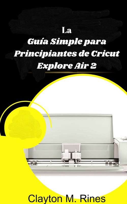 Book cover of La Guía Simple para Principiantes de Cricut Explore Air 2