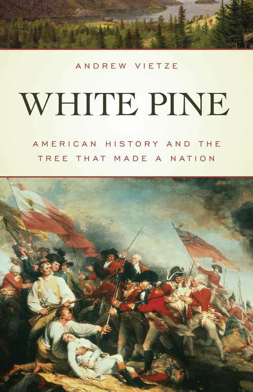 Book cover of White Pine: American History and the Tree That Made a Nation