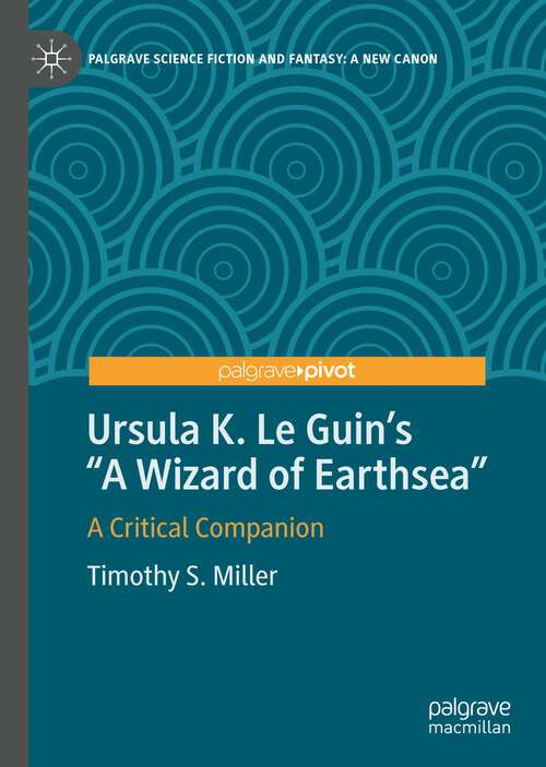 Book cover of Ursula K. Le Guin’s "A Wizard of Earthsea": A Critical Companion (1st ed. 2023) (Palgrave Science Fiction and Fantasy: A New Canon)