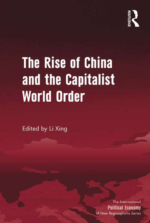 The Rise of China and the Capitalist World Order (The International Political Economy of New Regionalisms Series)