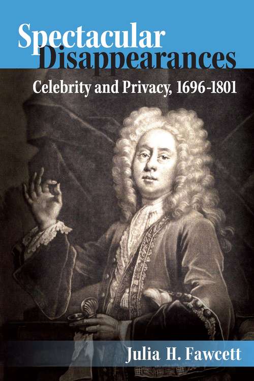 Book cover of Spectacular Disappearances: Celebrity and Privacy, 1696-1801
