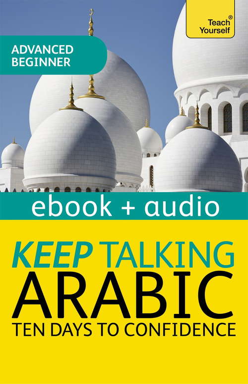 Book cover of Keep Talking Arabic Audio Course - Ten Days to Confidence: Advanced beginner's guide to speaking and understanding with confidence