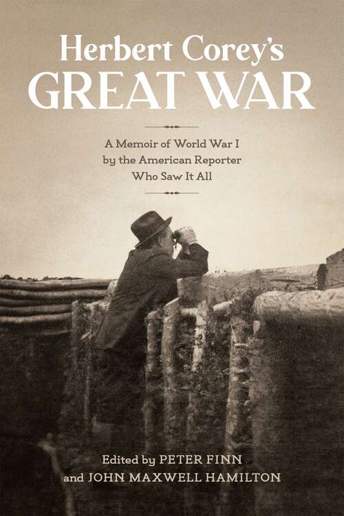 Book cover of Herbert Corey’s Great War: A Memoir of World War I by the American Reporter Who Saw It All