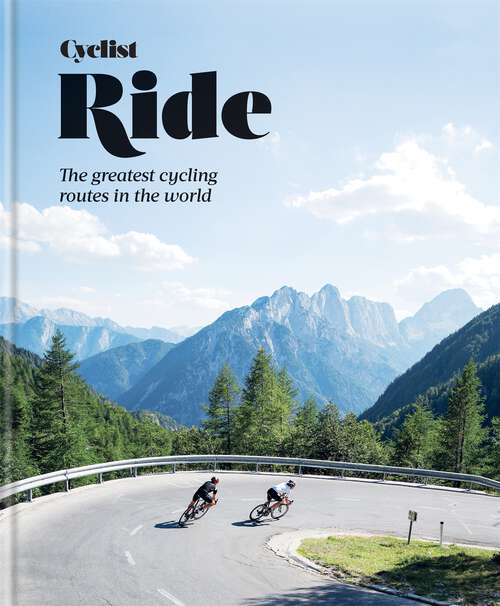 Book cover of Cyclist – Ride: The greatest cycling routes in the world